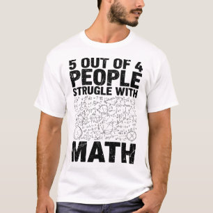 5 Out of 4 People Struggle with Math Funny Nerdy T-Shirt