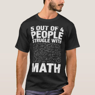 5 Out of 4 People Struggle with Math Funny Nerdy T-Shirt