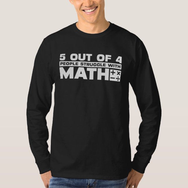 5 out of 4 People Struggle with Math  Math Teacher T-Shirt (Front)