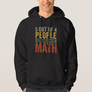 5 Out Of 4 People Struggle With Math School Teach Hoodie