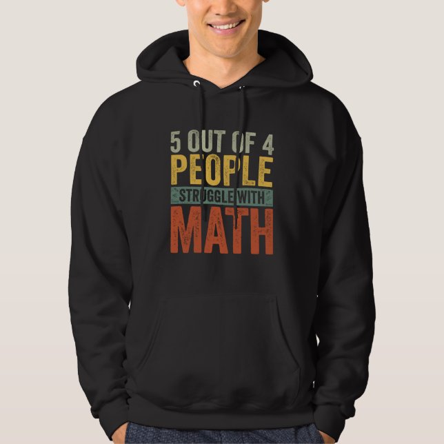 5 Out Of 4 People Struggle With Math  School Teach Hoodie (Front)