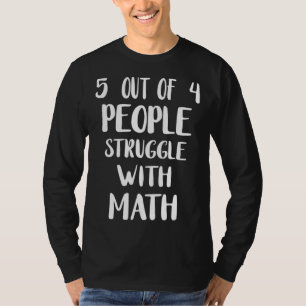 5 Out of 4 People Struggle With Math Teacher 3 T-Shirt