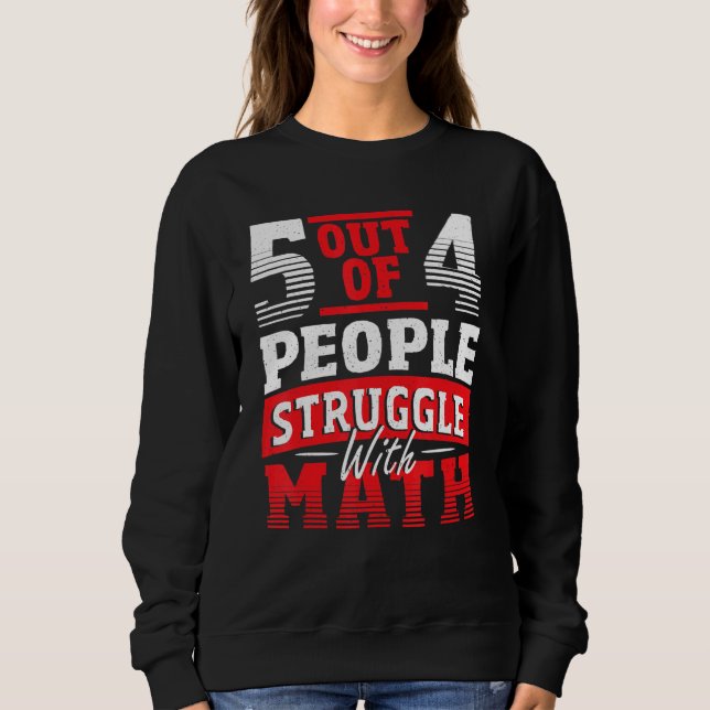 5 Out Of 4 People Struggle With Math Teacher Mathe Sweatshirt (Front)