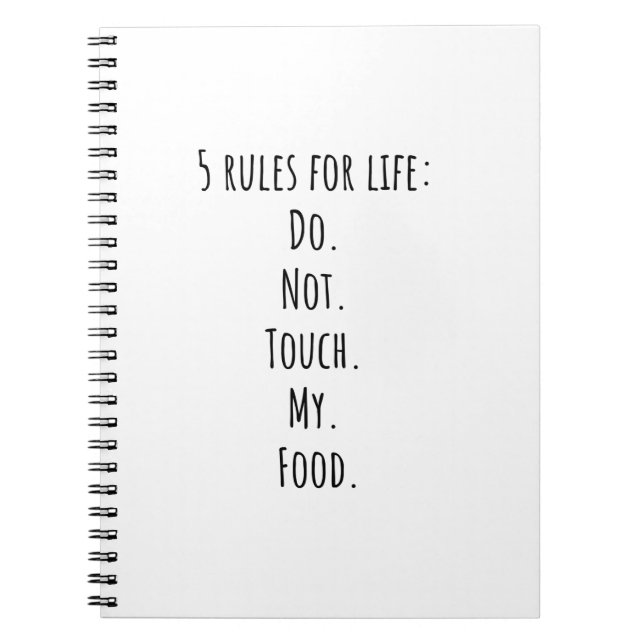 5 rules for life Do. Not. Touch. My. Food. Notebook (Front)