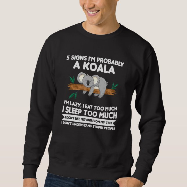 5 Signs Im Probably A Koala Im Lazy Koala Sweatshirt (Front)