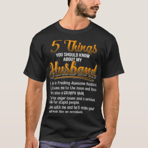 5 Things You Should Know About My Husband He Is A T-Shirt