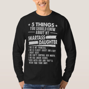 5 Things You Should Know About My Smartass Daughte T-Shirt