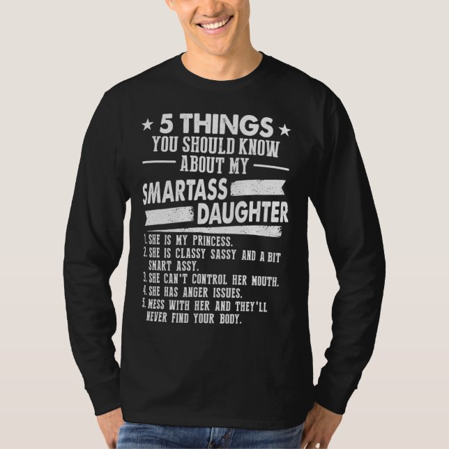 5 Things You Should Know About My Smartass Daughte T-Shirt (Front)