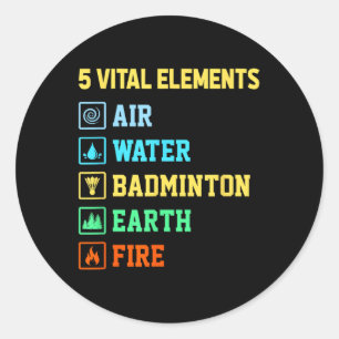 5 Vital Elements Air Water Badminton Earth Fire Sh Classic Round Sticker