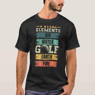 5 Vital Elements Air Water Golf Earth Fire Golfing T-Shirt