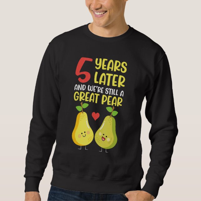5 Years Later And We're Still A Great Pear Wedding Sweatshirt (Front)