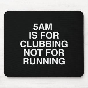 5am Is For Clubbing Not For Running Funny Bar Part Mouse Pad
