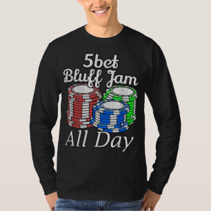 5bet Bluff Jam All Day Texas Holdem Player Funny T-Shirt