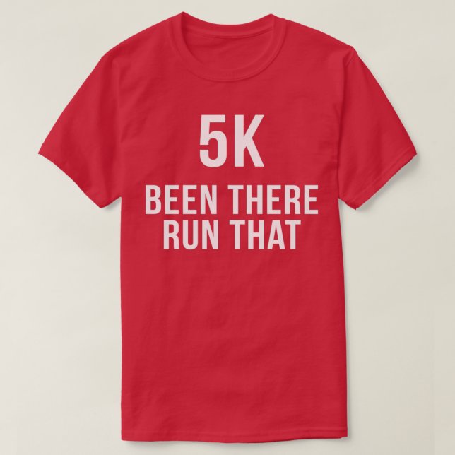 5K Been There Run That T-Shirt (Design Front)