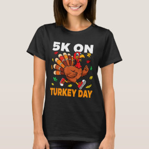 5k On Turkey Day Funny Running Thanksgiving Turkey T-Shirt