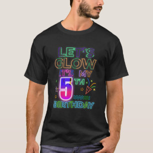 5th B Day Let s Glow It s My 5 Year Old Birthday M T-Shirt