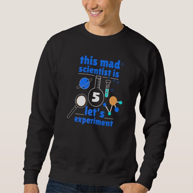 5th Birthday Five Bday Science Mad Scientist Chemi Sweatshirt (Front)