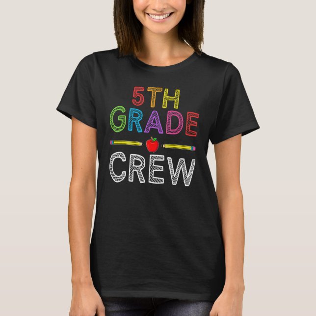 5th Grade Crew   Fifth Grade Teacher 1st Day of Sc T-Shirt (Front)
