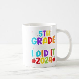 5th Grade Graduate I Did It 2024 Last Day Of Schoo Coffee Mug