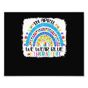 5Th Grade Life In April We Wear Blue Autism Awaren Photo Print
