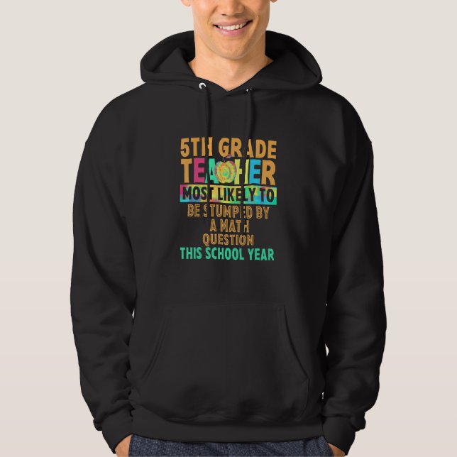 5th Grade Most Likely To Be Stumped By A Math Ques Hoodie (Front)