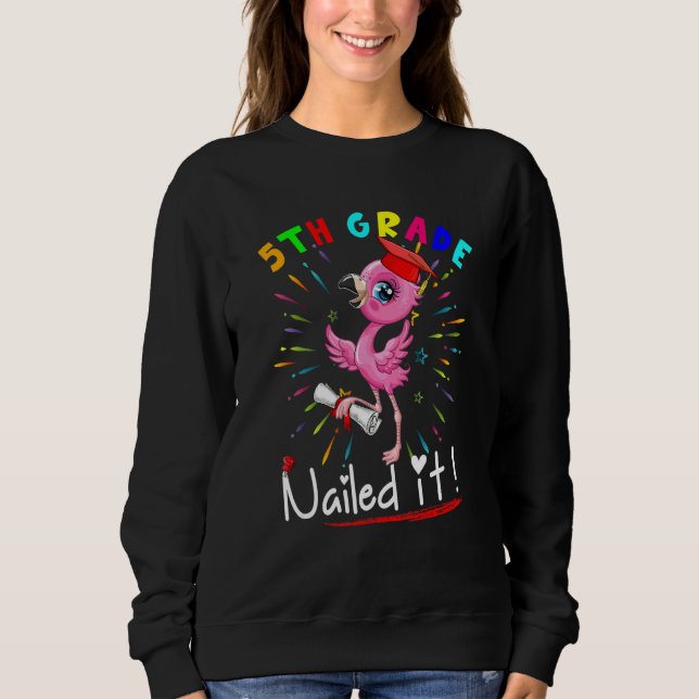 5th Grade Nailed It   Flamingo Student Graduation  Sweatshirt (Front)