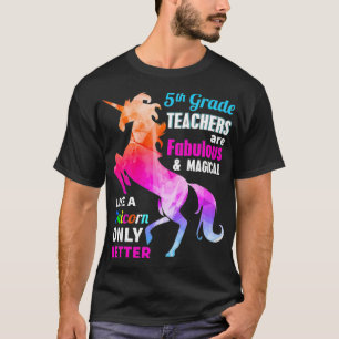 5th Grade Teacher Are Fabulous Magical Like a Unic T-Shirt