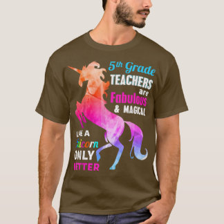 5th Grade Teacher Are Fabulous Magical Like a Unic T-Shirt