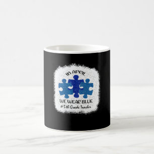 5th Grade Teacher Autism Awareness In April We Wea Coffee Mug
