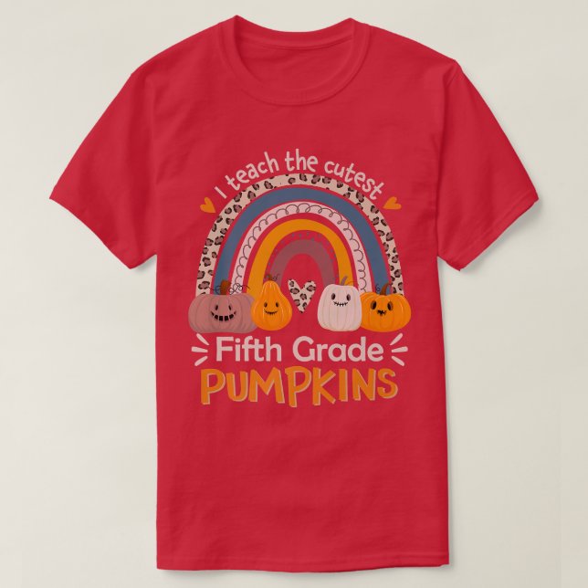 5th Grade Teacher I Teach The Cutest Pumpkins In T T-Shirt (Design Front)