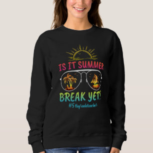 5th Grade Teacher Is It Summer Break Yet Sunset Su Sweatshirt