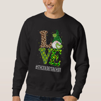 5th Grade Teacher Love St Patricks Day Gnome Leopa Sweatshirt