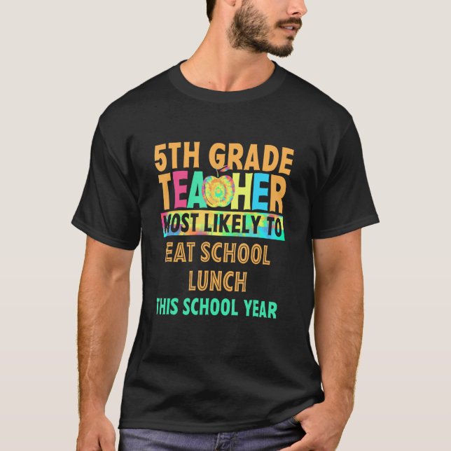5th Grade Teacher Most Likely To Eat School Lunch  T-Shirt (Front)