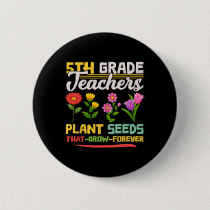 5th Grade Teachers Plant Seeds That Grow Forever M 6 Cm Round Badge