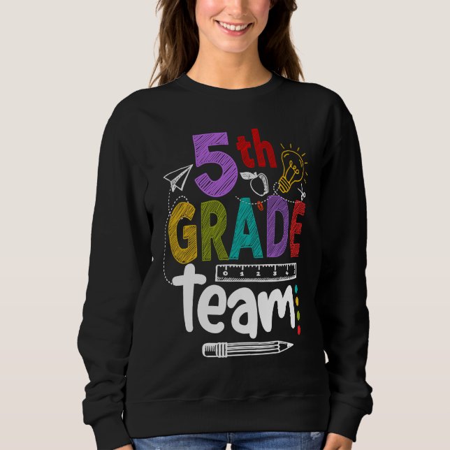 5th Grade Team Happy First Day Of School Back To C Sweatshirt (Front)