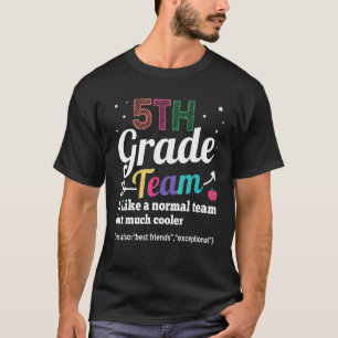5th Grade Team Like A Normal Team But Much Cooler T-Shirt