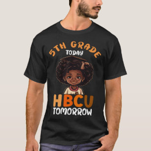 5th Grade Today HBCU Tomorrow College Graduate Gra T-Shirt