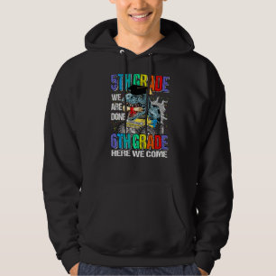 5th Grade We Are Done 6th Grade Here We Come Dinos Hoodie