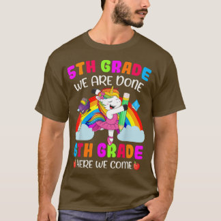 5th Grade We Are Done 6th Grade Here We Come Unico T-Shirt