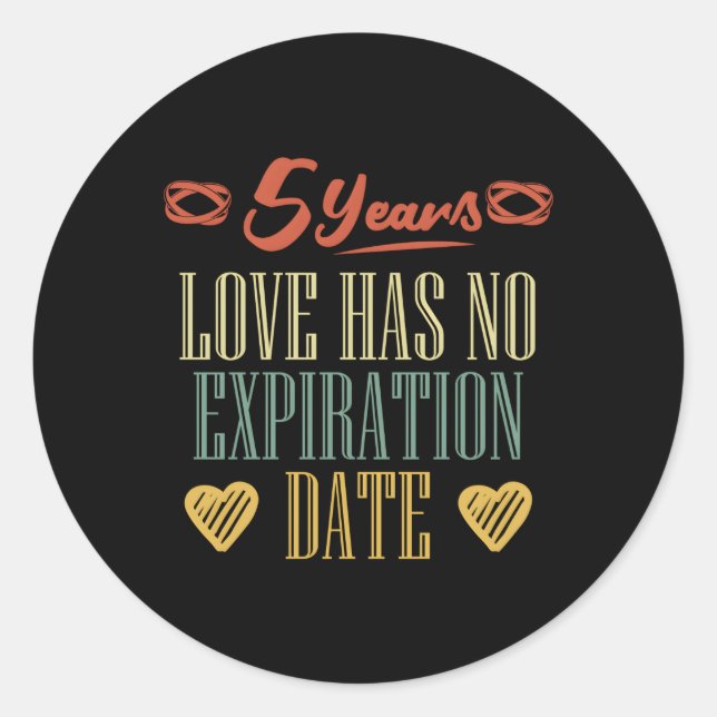 5Th Wedding Anniversary Love Has No Expiration Dat Classic Round Sticker (Front)