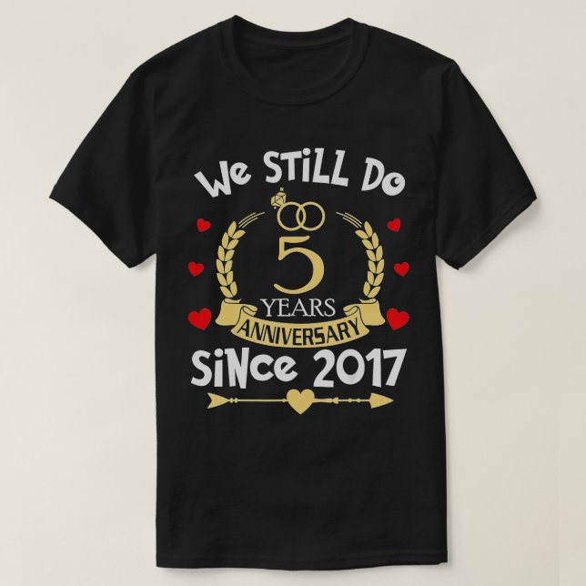 5th Wedding Anniversary We Still Do 5 Year Since 2 T-Shirt (Design Front)