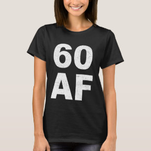 60 AF T-Shirt - 60th Birthday Shirt Men Women Sixt
