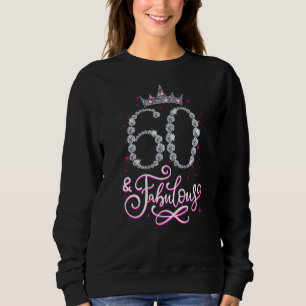 60 and Fabulous 60 Year Old 60th Birthday Girl Wom Sweatshirt