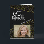 60 and Fabulous Gold Glitter Photo 60th Birthday Card<br><div class="desc">60 and Fabulous Black Gold Glitter Photo 60th Birthday Card. Modern birthday card with trendy typography and faux gold glitter spots. The design has a custom photo and name. You can change or erase the text inside. Make personalised 60th birthday card for her.</div>