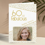 60 and Fabulous Gold Glitter Photo 60th Birthday Card<br><div class="desc">60 and Fabulous Gold Glitter Photo 60th Birthday Card. Modern birthday card with trendy typography and faux gold glitter spots. The design has a custom photo and name. You can change or erase the text inside. Make personalised 60th birthday card for her.</div>