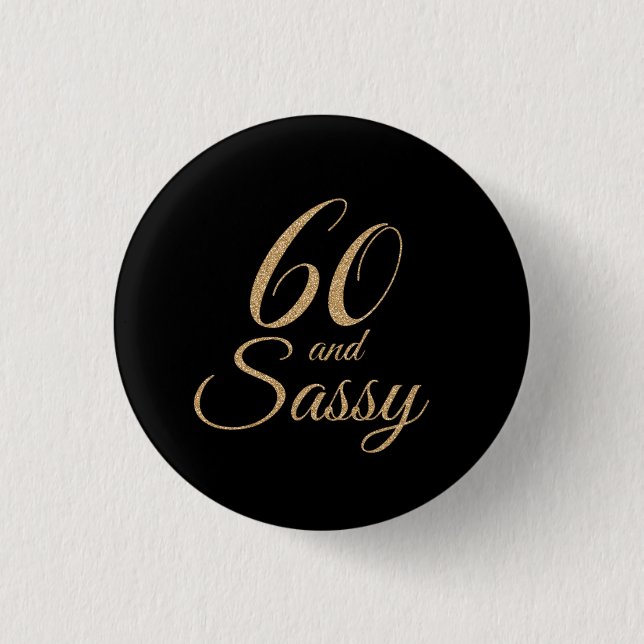 60 and Sassy Black Gold Glitter Birthday Gift 3 Cm Round Badge (Front)