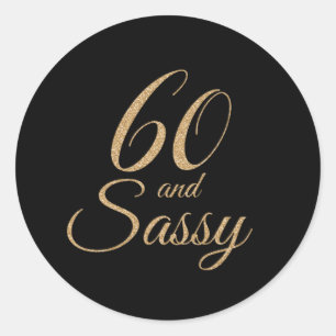 60 and Sassy Black Gold Glitter Birthday Gift Classic Round Sticker