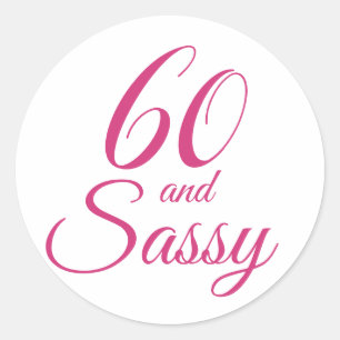60 and Sassy Typography 60th Birthday Classic Round Sticker