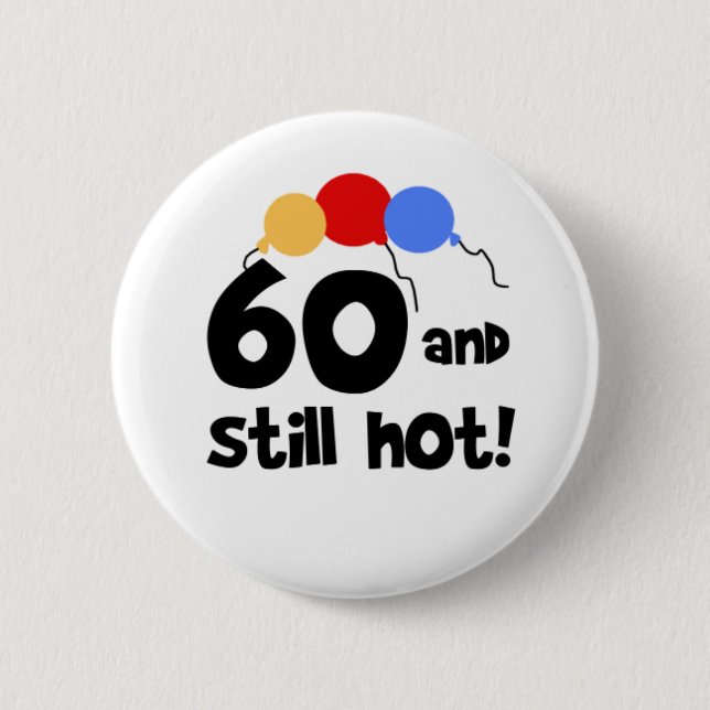 60 and Still Hot 60th Birthday 6 Cm Round Badge (Front)