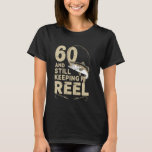 60 And Still Keeping It Reel 60th Fishing Birthday T-Shirt<br><div class="desc">60 And Still Keeping It Reel 60th Fishing Birthday Fun</div>